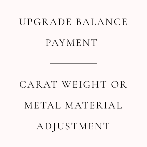 Upgrade Balance Payment | Carat Weight or Metal Material Adjustment